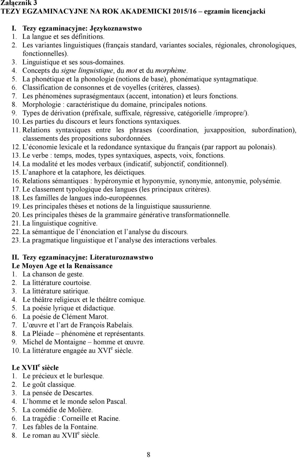 Classification de consonnes et de voyelles (critères, classes). 7. Les phénomènes supraségmentaux (accent, intonation) et leurs fonctions. 8.