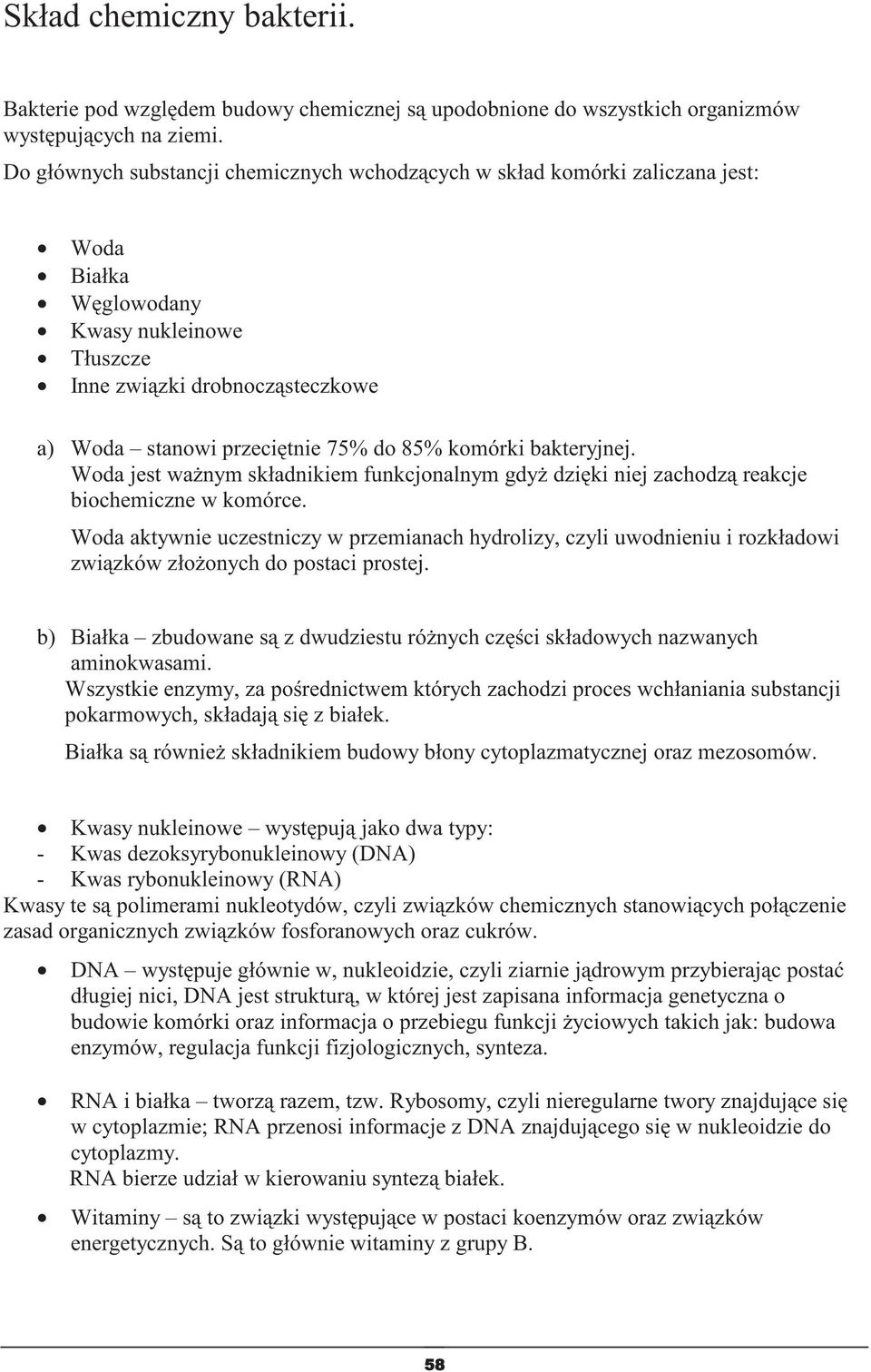 komórki bakteryjnej. Woda jest wanym składnikiem funkcjonalnym gdy dziki niej zachodz reakcje biochemiczne w komórce.