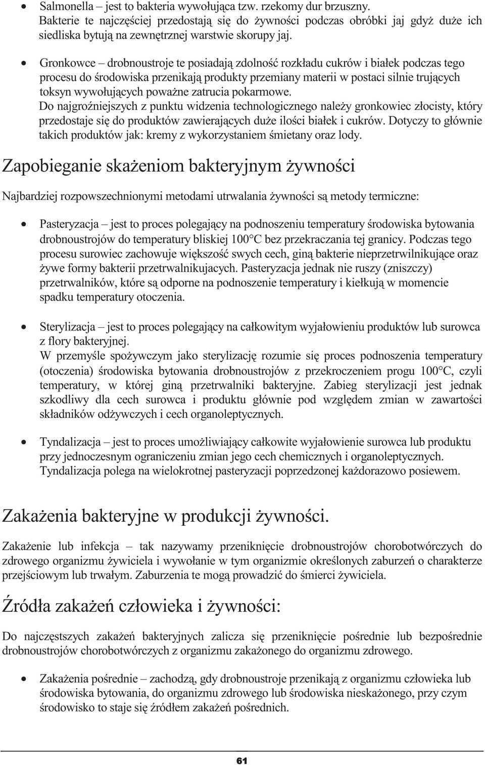 pokarmowe. Do najgroniejszych z punktu widzenia technologicznego naley gronkowiec złocisty, który przedostaje si do produktów zawierajcych due iloci białek i cukrów.