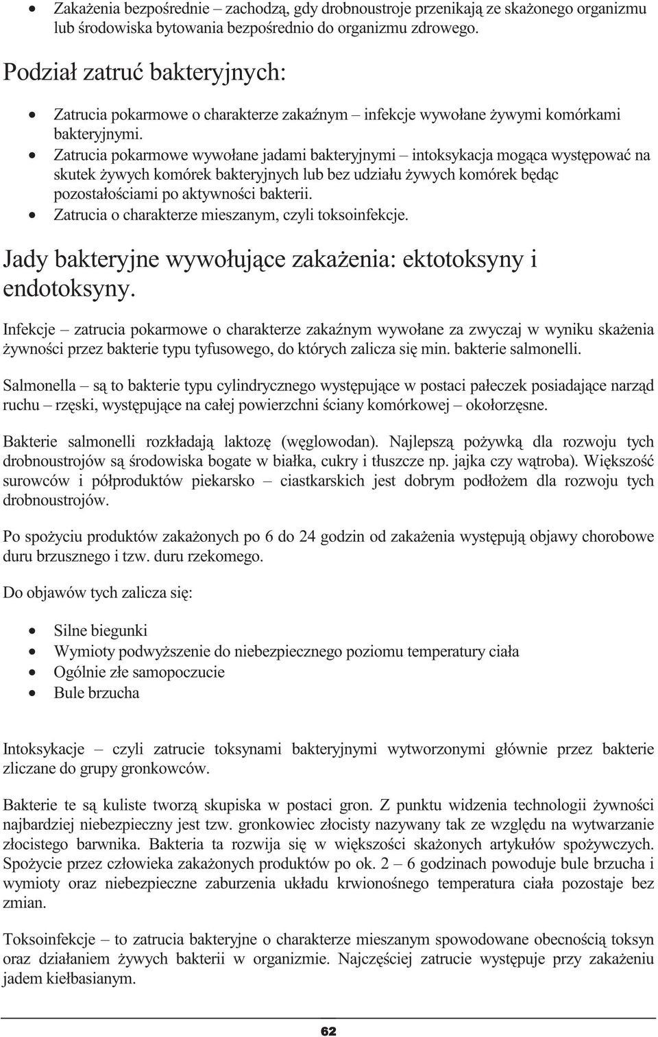 Zatrucia pokarmowe wywołane jadami bakteryjnymi intoksykacja mogca wystpowa na skutek ywych komórek bakteryjnych lub bez udziału ywych komórek bdc pozostałociami po aktywnoci bakterii.