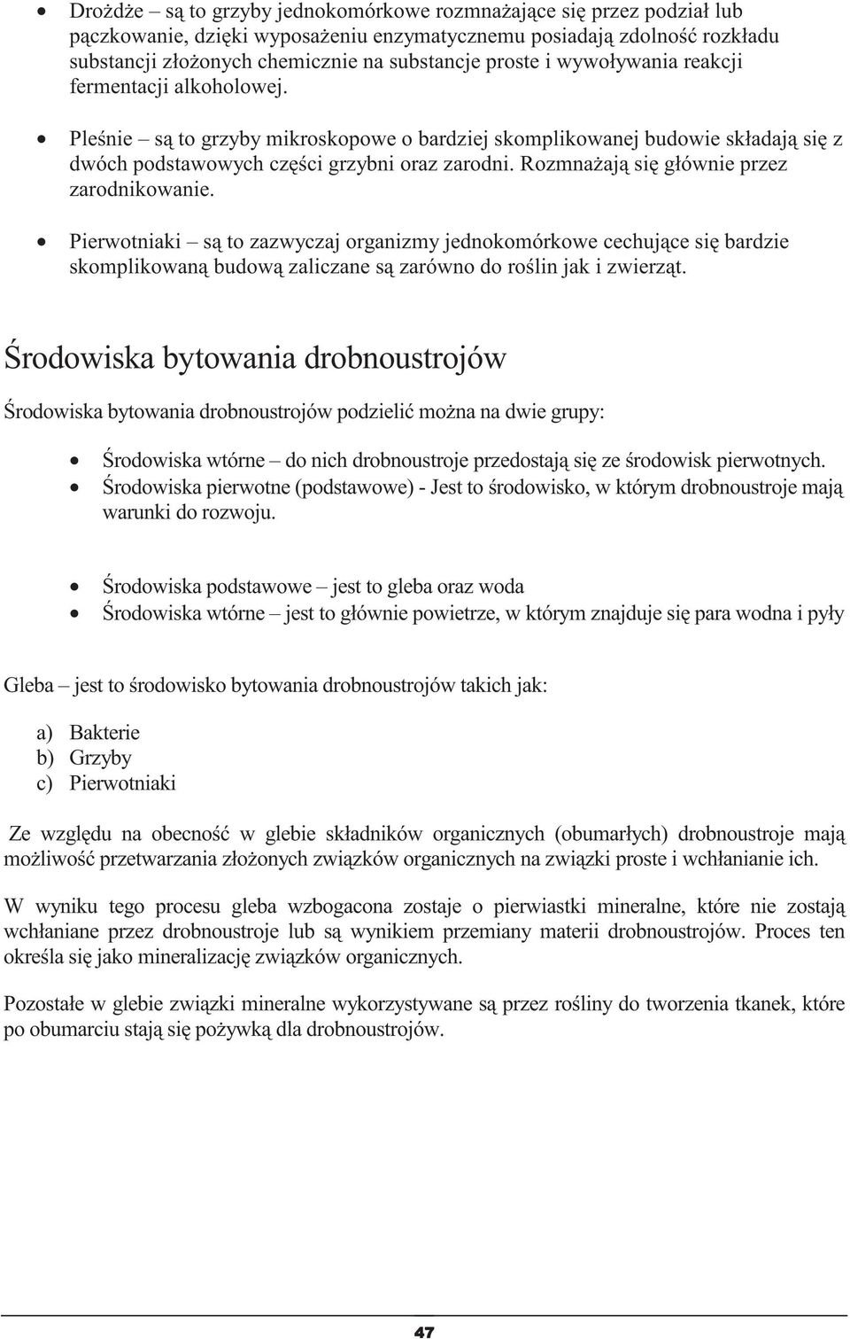 Pierwotniaki s to zazwyczaj organizmy jednokomórkowe cechujce si bardzie skomplikowan budow zaliczane s zarówno do rolin jak i zwierzt.