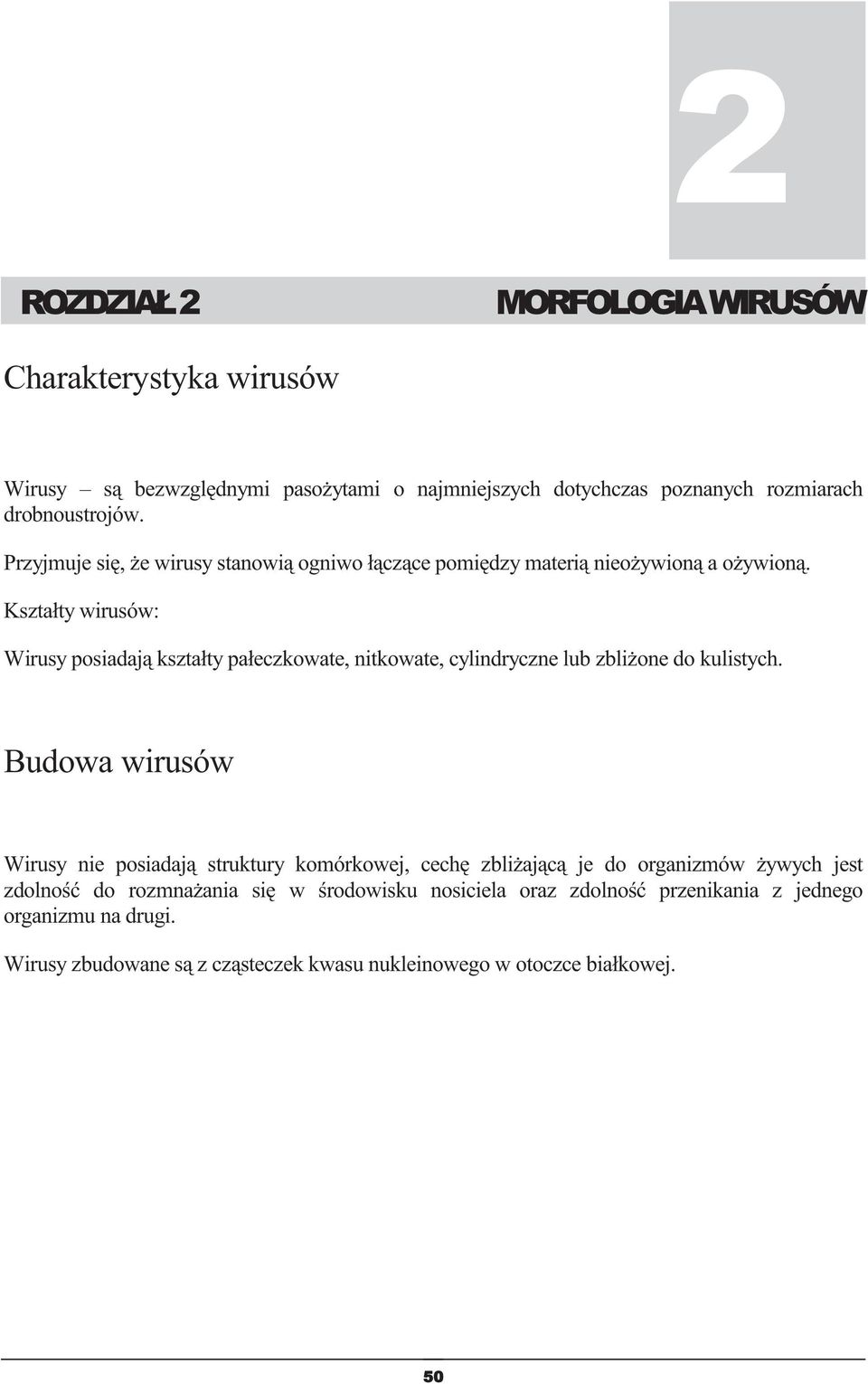 Kształty wirusów: Wirusy posiadaj kształty pałeczkowate, nitkowate, cylindryczne lub zblione do kulistych.