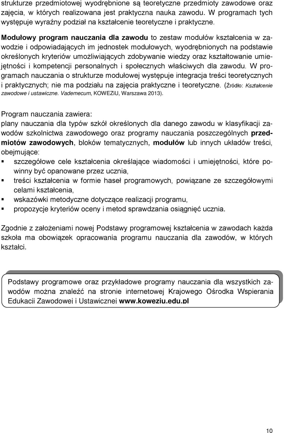 Modułowy program nauczania dla zawodu to zestaw modułów kształcenia w zawodzie i odpowiadających im jednostek modułowych, wyodrębnionych na podstawie określonych kryteriów umożliwiających zdobywanie