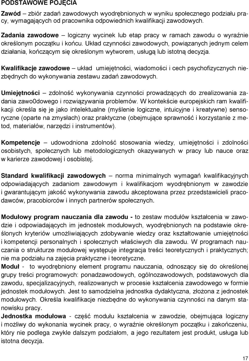 Układ czynności zawodowych, powiązanych jednym celem działania, kończącym się określonym wytworem, usługą lub istotną decyzja.