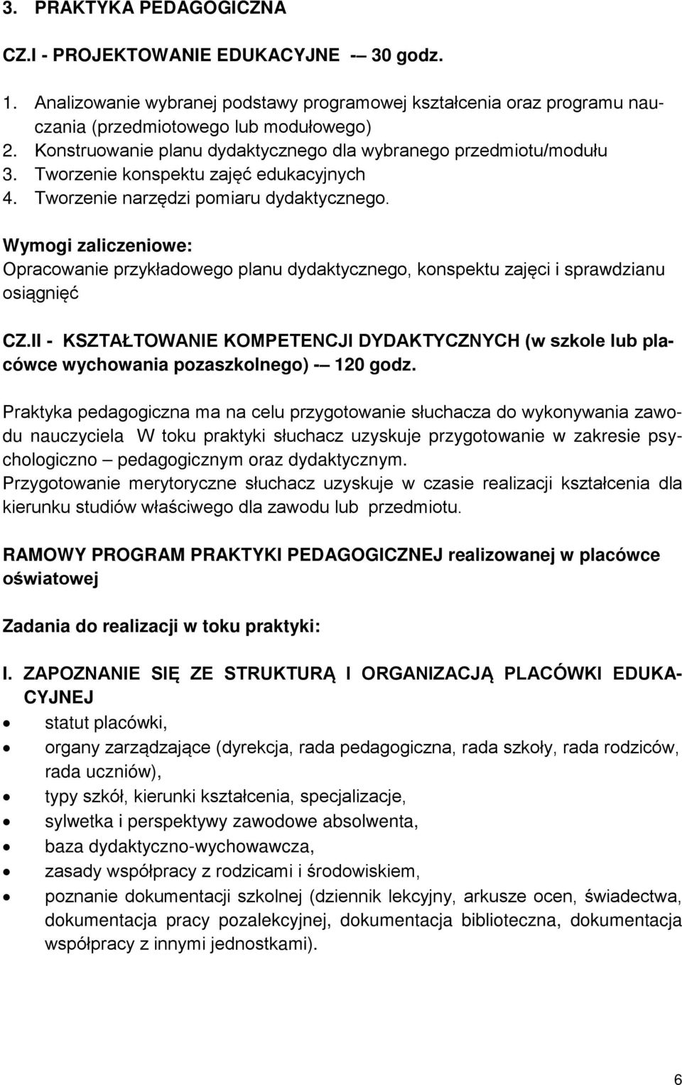 Wymogi zaliczeniowe: Opracowanie przykładowego planu dydaktycznego, konspektu zajęci i sprawdzianu osiągnięć CZ.