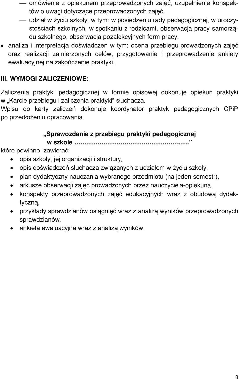 analiza i interpretacja doświadczeń w tym: ocena przebiegu prowadzonych zajęć oraz realizacji zamierzonych celów, przygotowanie i przeprowadzenie ankiety ewaluacyjnej na zakończenie praktyki. III.