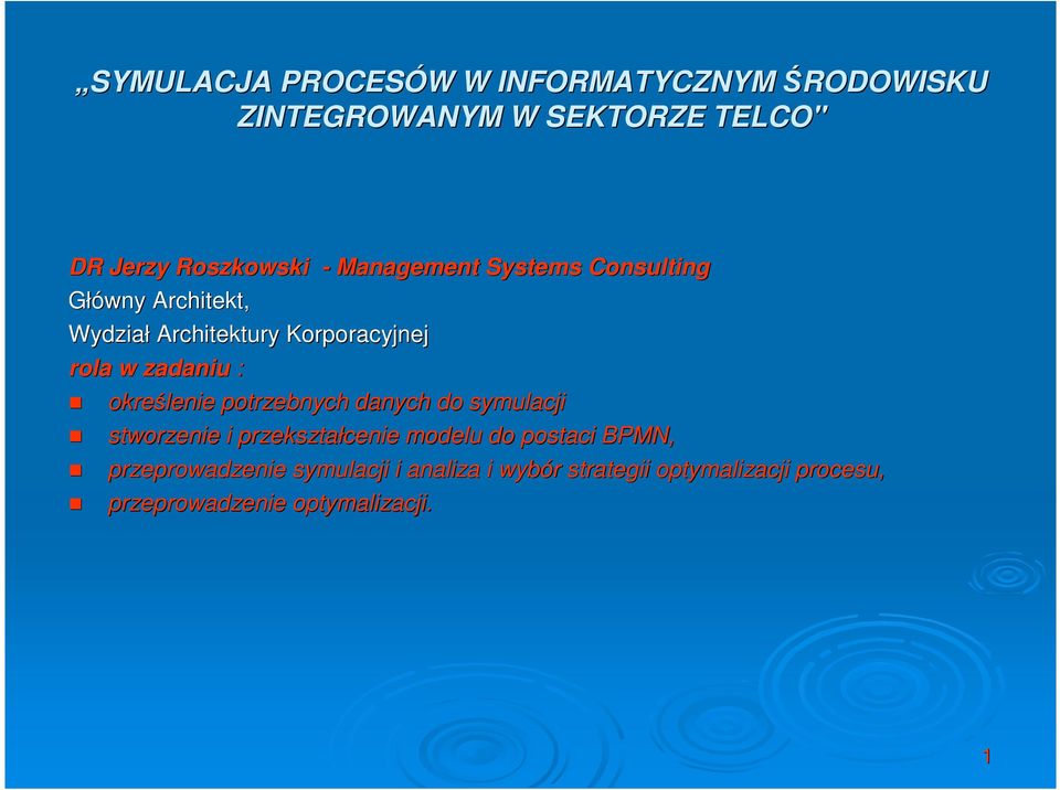 określenie potrzebnych danych do symulacji stworzenie i przekształcenie modelu do postaci BPMN,