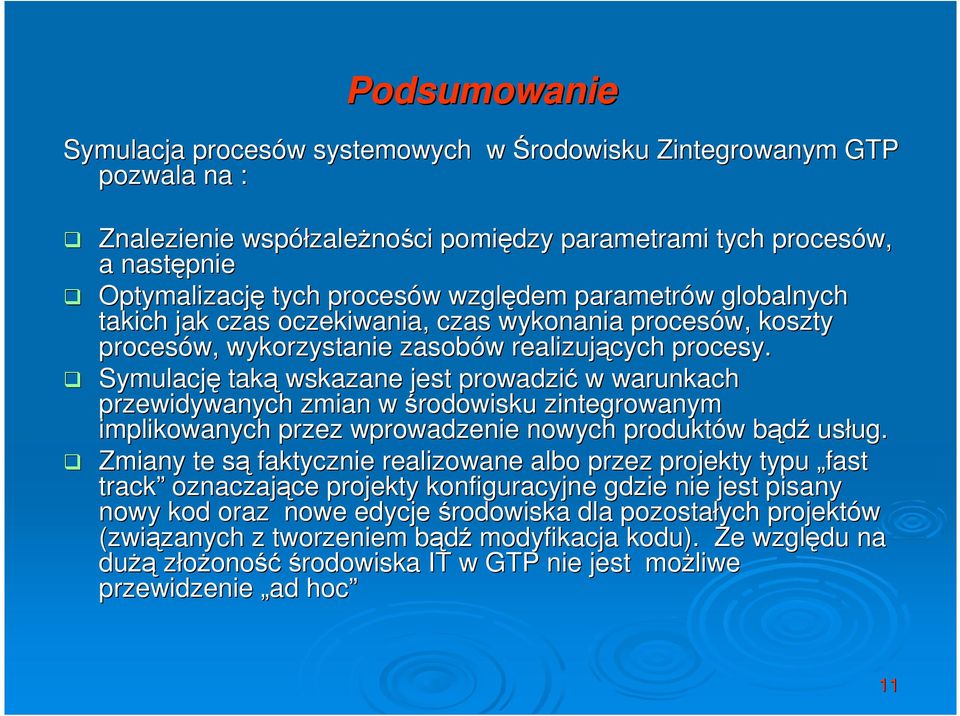 Symulację taką wskazane jest prowadzić w warunkach przewidywanych zmian w środowisku zintegrowanym implikowanych przez wprowadzenie nowych produktów bądź usług.