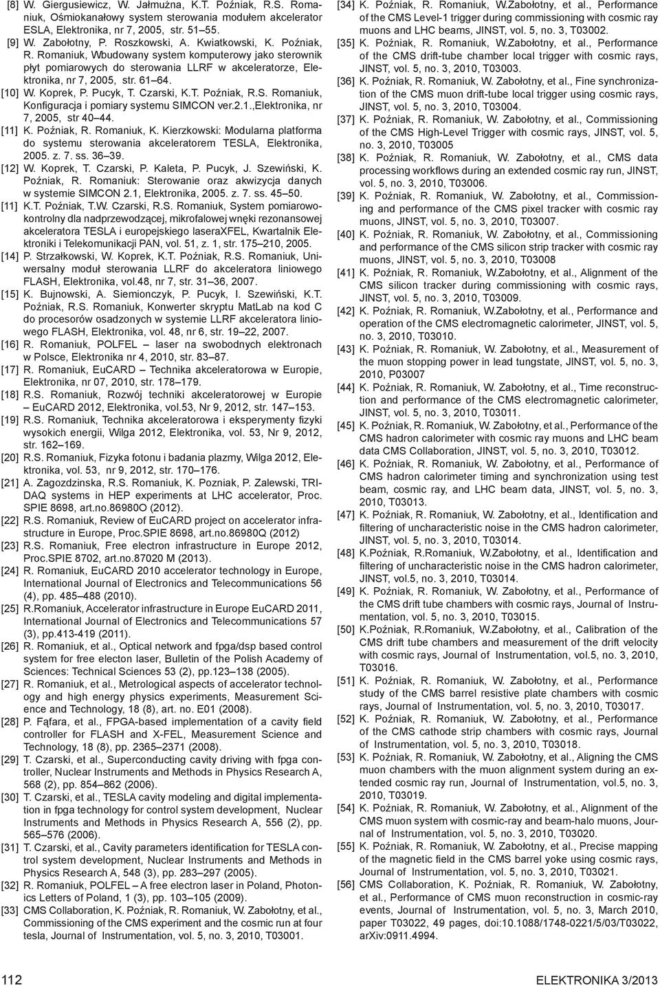 Czarski, K.T. Poźniak, R.S. Romaniuk, Konfiguracja i pomiary systemu SIMCON ver.2.1.,elektronika, nr 7, 2005, str 40 44. [11] K. Poźniak, R. Romaniuk, K. Kierzkowski: Modularna platforma do systemu sterowania akceleratorem TESLA, Elektronika, 2005.