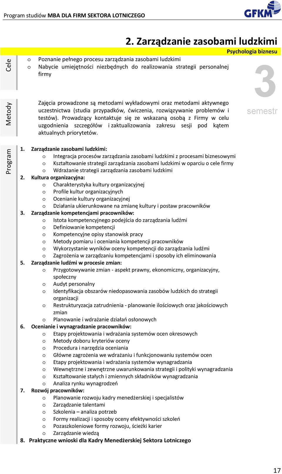 wykładwymi raz metdami aktywneg uczestnictwa (studia przypadków, ćwiczenia, rzwiązywanie prblemów i testów).