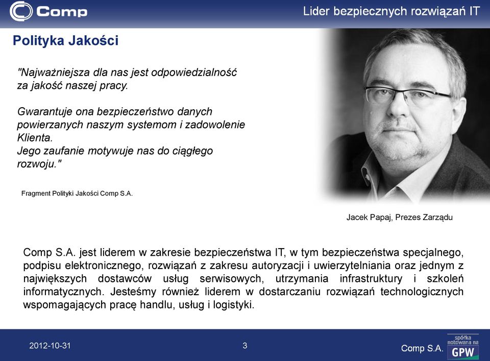 A. Jacek Papaj, Prezes Zarządu Comp S.A. jest liderem w zakresie bezpieczeństwa IT, w tym bezpieczeństwa specjalnego, podpisu elektronicznego, rozwiązań z zakresu