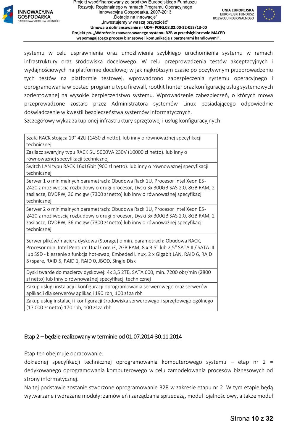 zabezpieczenia systemu operacyjnego i oprogramowania w postaci programu typu firewall, rootkit hunter oraz konfigurację usług systemowych zorientowanej na wysokie bezpieczeństwo systemu.