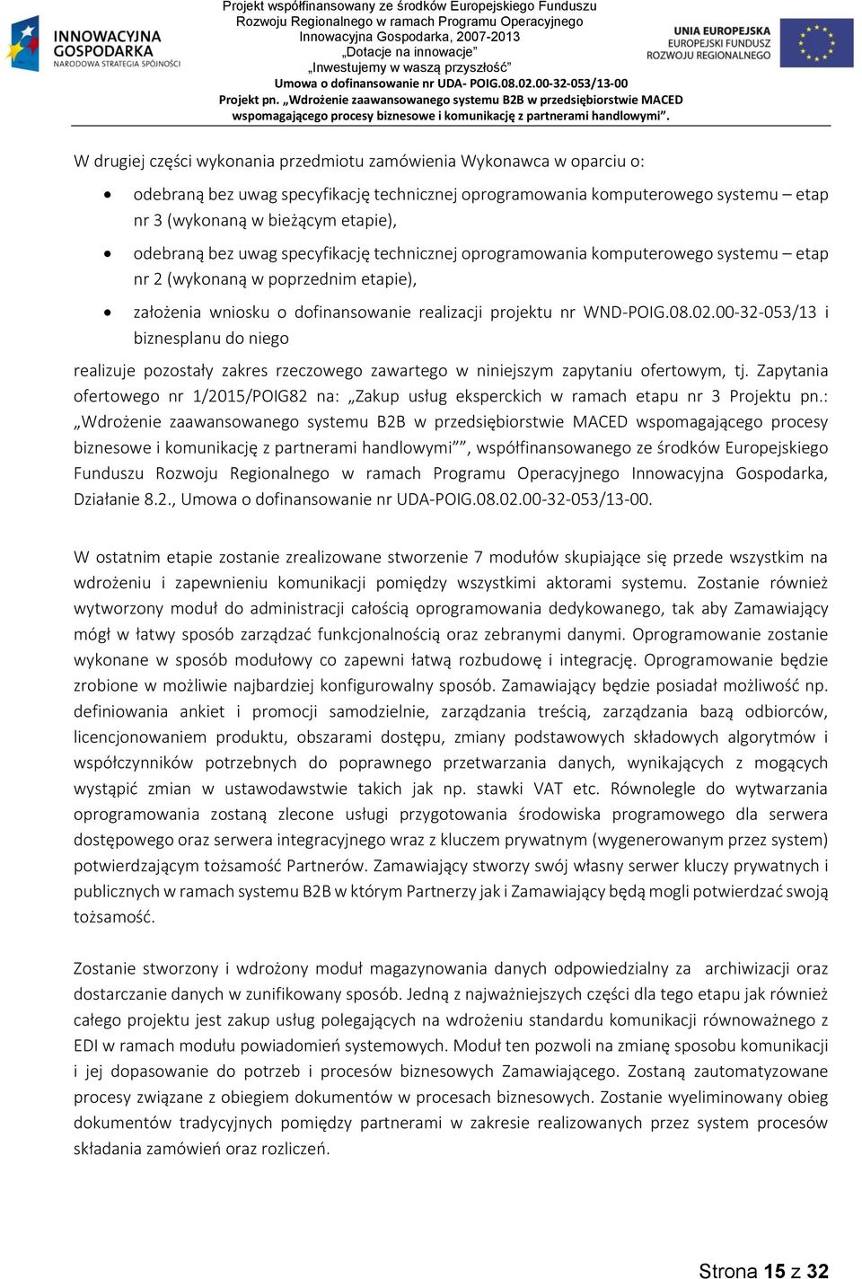 00-32-053/13 i biznesplanu do niego realizuje pozostały zakres rzeczowego zawartego w niniejszym zapytaniu ofertowym, tj.