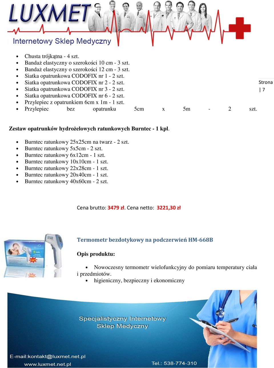 Zestaw opatrunków hydroŝelowych ratunkowych Burntec - 1 kpl. Burntec ratunkowy 25x25cm na twarz - 2 szt. Burntec ratunkowy 5x5cm - 2 szt. Burntec ratunkowy 6x12cm - 1 szt.