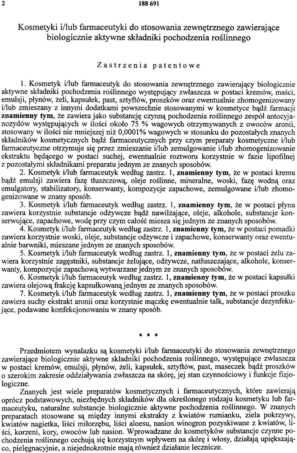 past, sztyftów, proszków oraz ewentualnie zhomogenizowany i/lub zmieszany z innymi dodatkami powszechnie stosowanymi w kosmetyce bądź farmacji znamienny tym, że zawiera jako substancję czynną