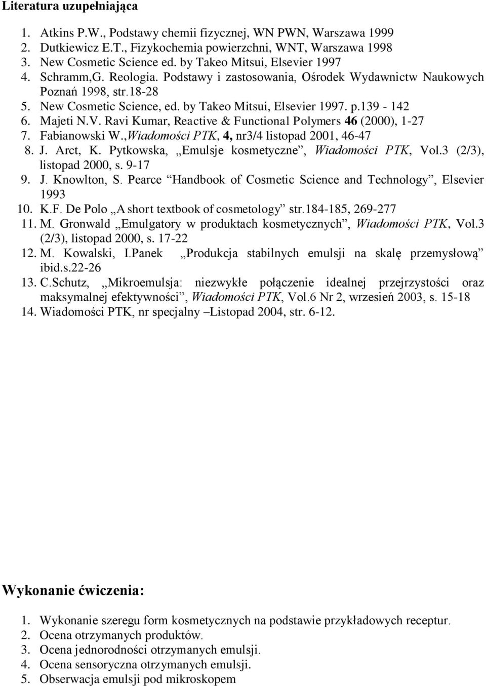 139-142 6. Majeti N.V. Ravi Kumar, Reactive & Functional Polymers 46 (2000), 1-27 7. Fabianowski W.,Wiadomości PTK, 4, nr3/4 listopad 2001, 46-47 8. J. Arct, K.