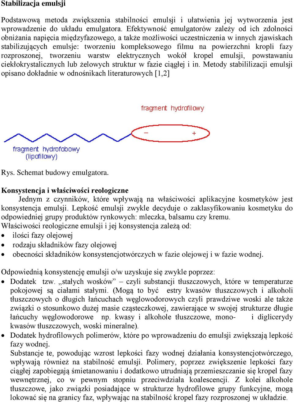 powierzchni kropli fazy rozproszonej, tworzeniu warstw elektrycznych wokół kropel emulsji, powstawaniu ciekłokrystalicznych lub żelowych struktur w fazie ciągłej i in.