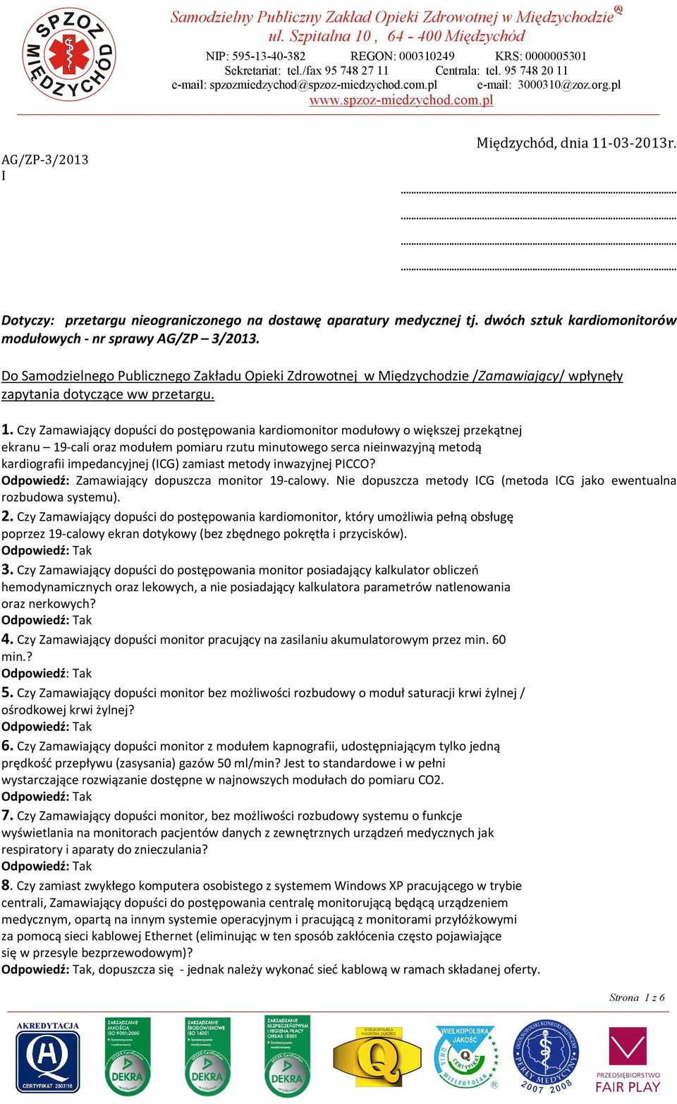 AG/ZP-3/2013 I Dotyczy: przetargu nieograniczonego na dostawę aparatury medycznej tj. dwóch sztuk kardiomonitorów modułowych - nr sprawy AG/ZP 3/2013.