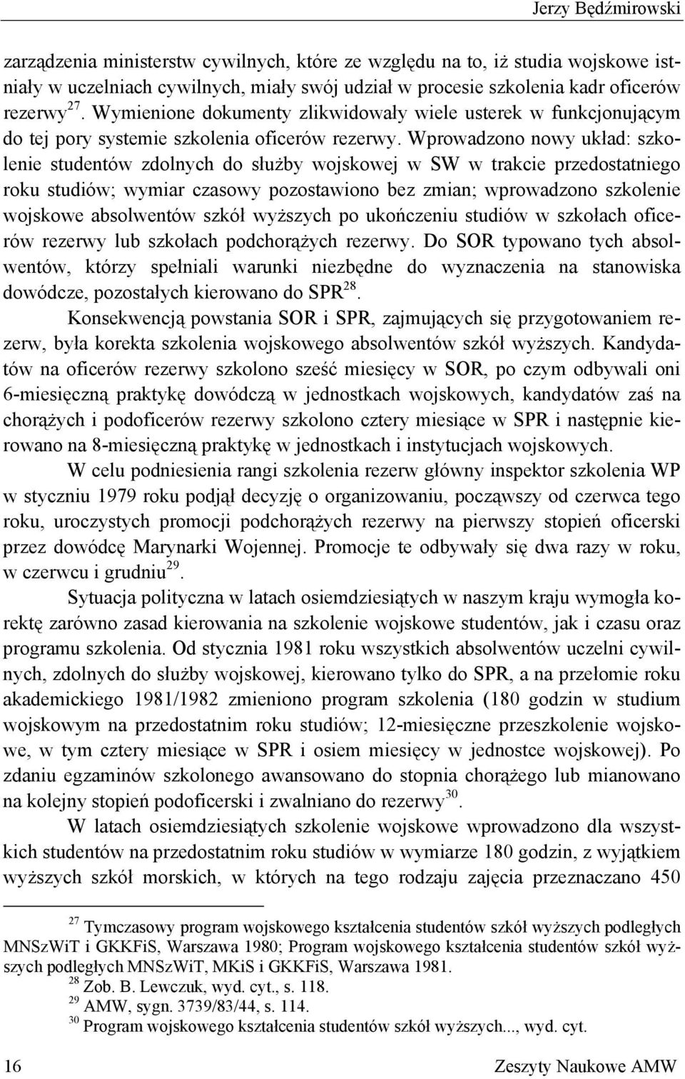 Wprowadzono nowy układ: szkolenie studentów zdolnych do służby wojskowej w SW w trakcie przedostatniego roku studiów; wymiar czasowy pozostawiono bez zmian; wprowadzono szkolenie wojskowe absolwentów