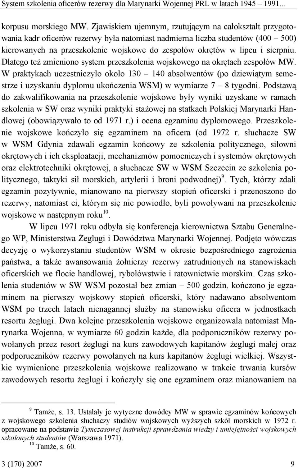 i sierpniu. Dlatego też zmieniono system przeszkolenia wojskowego na okrętach zespołów MW.