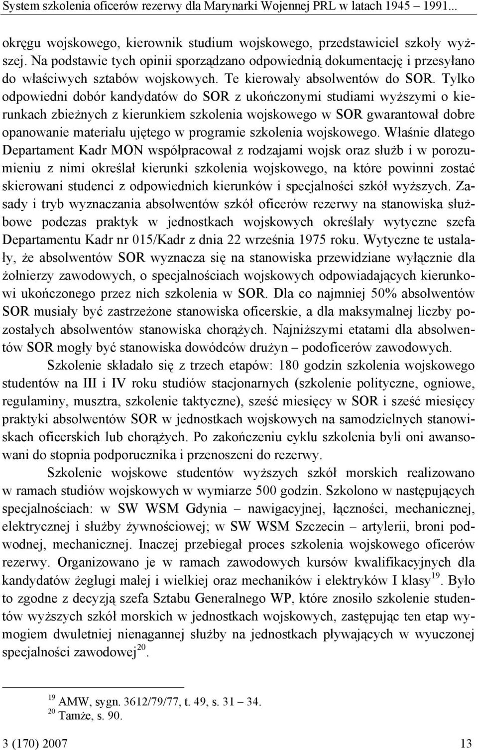 Tylko odpowiedni dobór kandydatów do SOR z ukończonymi studiami wyższymi o kierunkach zbieżnych z kierunkiem szkolenia wojskowego w SOR gwarantował dobre opanowanie materiału ujętego w programie