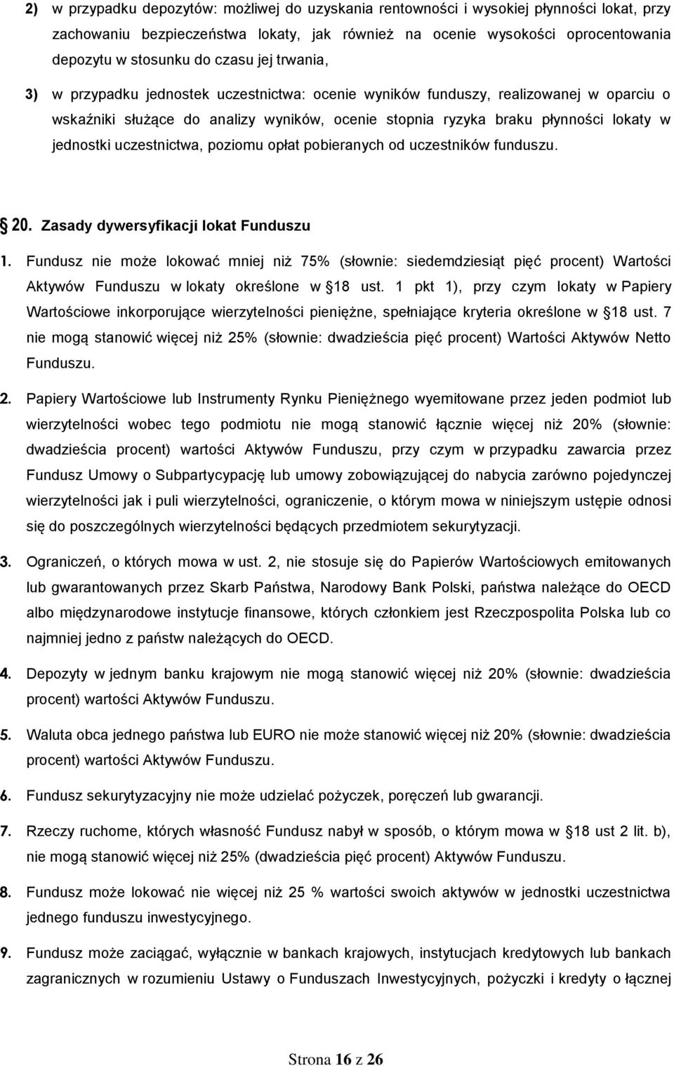 jednostki uczestnictwa, poziomu opłat pobieranych od uczestników funduszu. 20. Zasady dywersyfikacji lokat Funduszu 1.