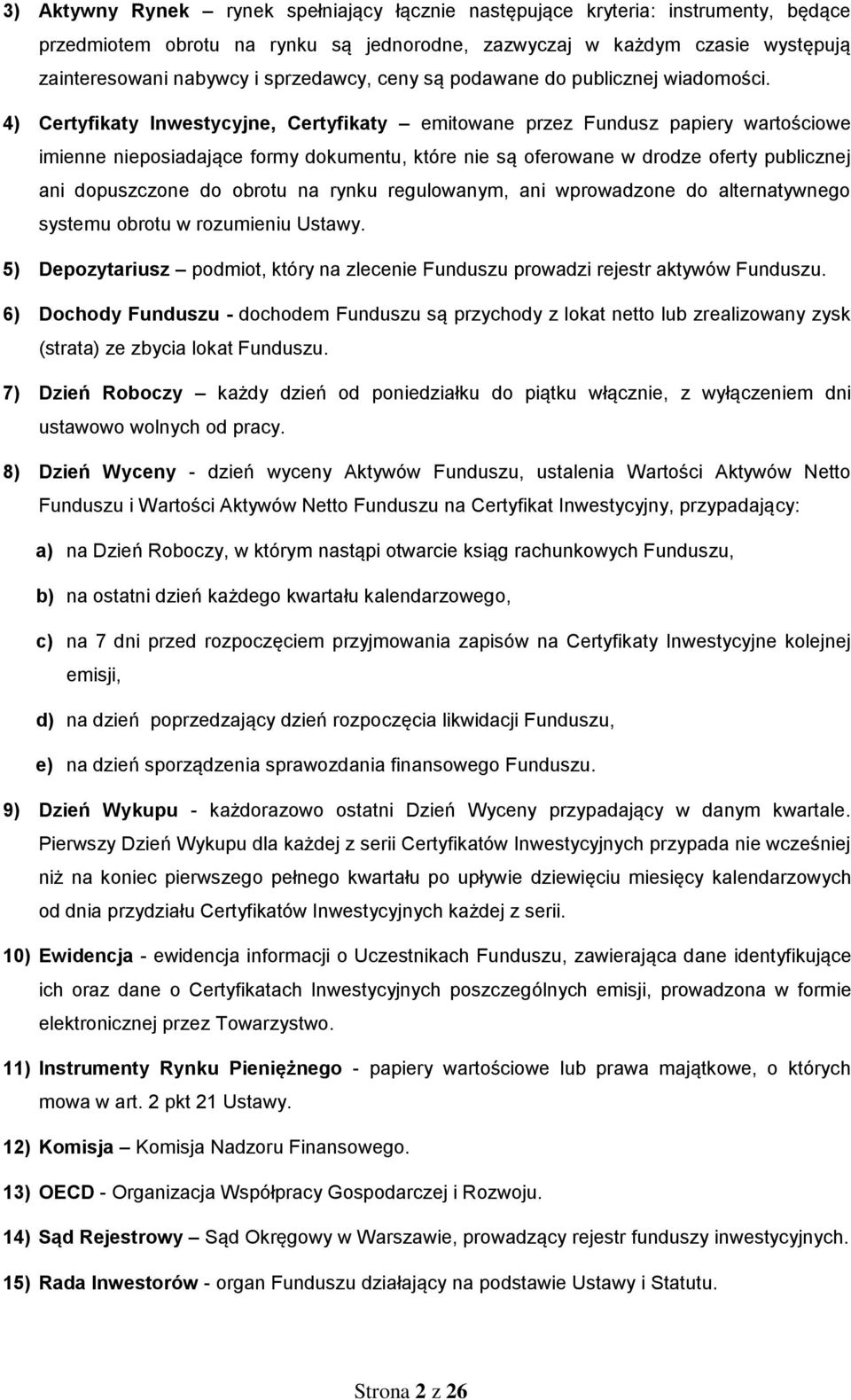 4) Certyfikaty Inwestycyjne, Certyfikaty emitowane przez Fundusz papiery wartościowe imienne nieposiadające formy dokumentu, które nie są oferowane w drodze oferty publicznej ani dopuszczone do