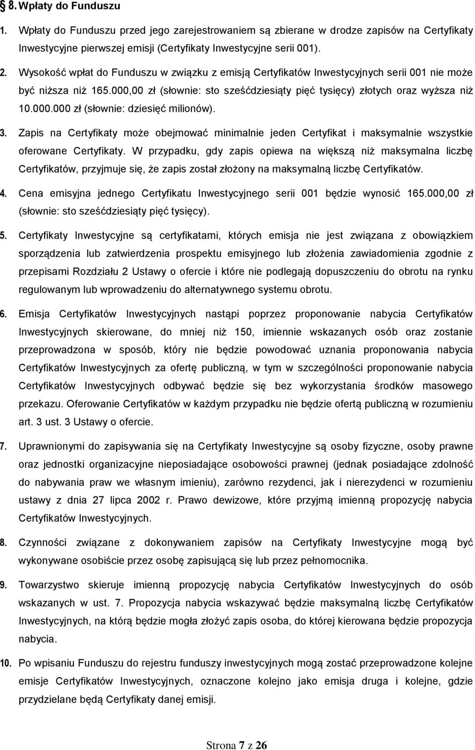 3. Zapis na Certyfikaty może obejmować minimalnie jeden Certyfikat i maksymalnie wszystkie oferowane Certyfikaty.