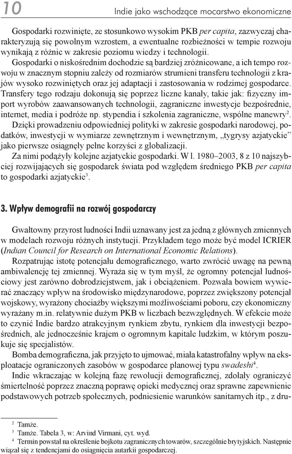 Gospodarki o niskośrednim dochodzie są bardziej zróżnicowane, a ich tempo rozwoju w znacznym stopniu zależy od rozmiarów strumieni transferu technologii z krajów wysoko rozwiniętych oraz jej