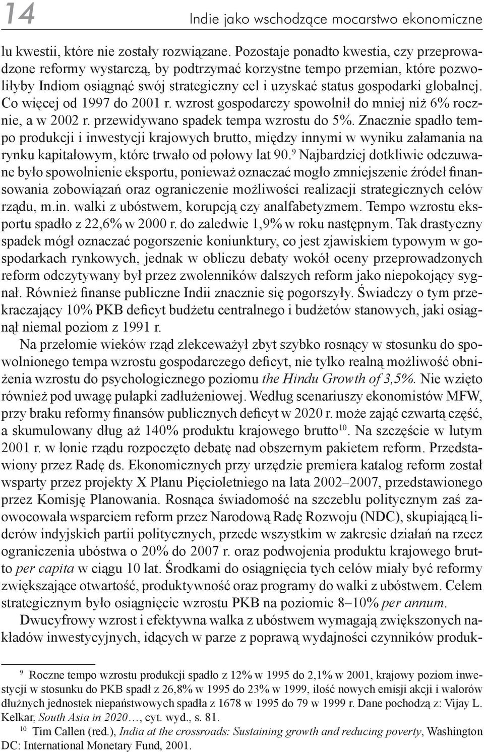 Co więcej od 1997 do 2001 r. wzrost gospodarczy spowolnił do mniej niż 6% rocznie, a w 2002 r. przewidywano spadek tempa wzrostu do 5%.