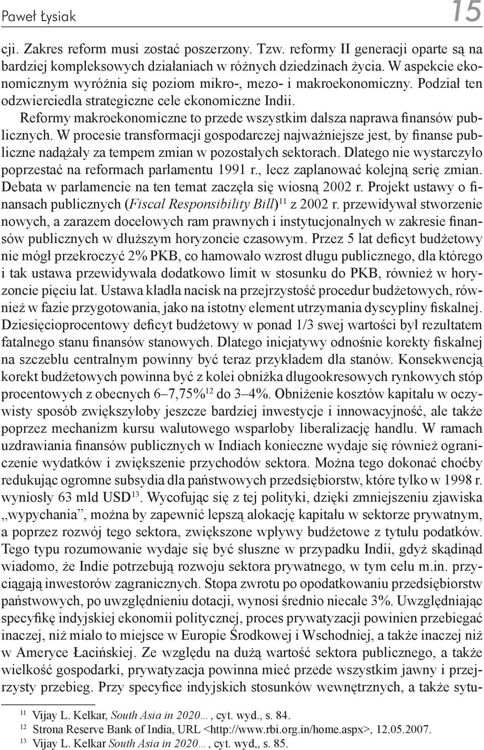 Reformy makroekonomiczne to przede wszystkim dalsza naprawa finansów publicznych.