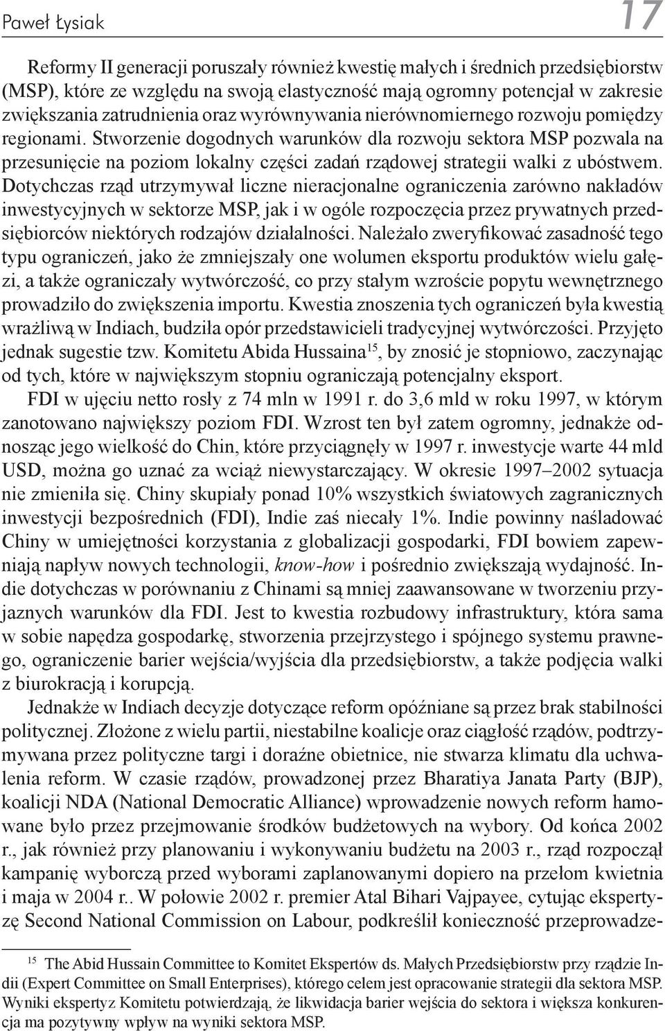 Stworzenie dogodnych warunków dla rozwoju sektora MSP pozwala na przesunięcie na poziom lokalny części zadań rządowej strategii walki z ubóstwem.