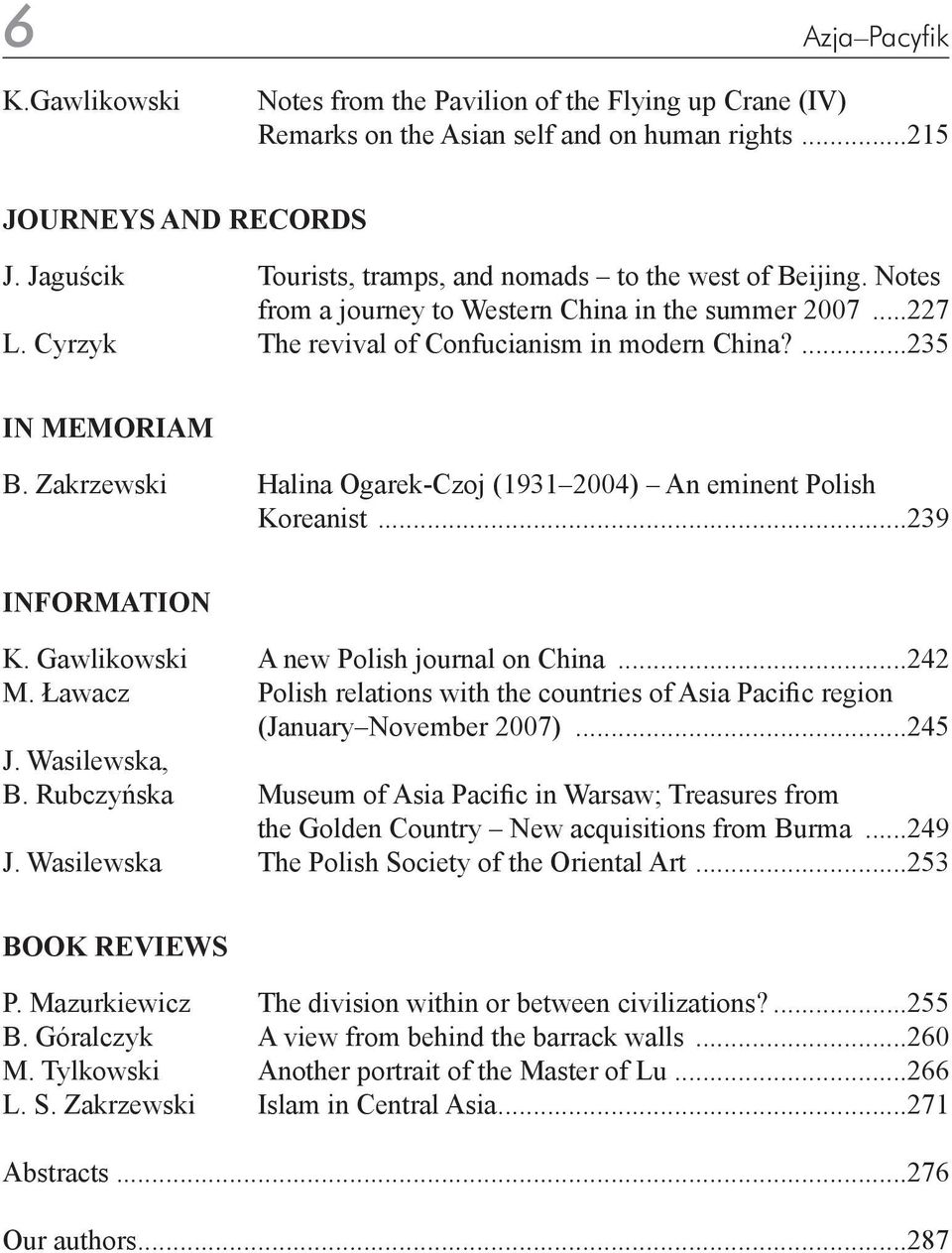 Zakrzewski Halina Ogarek-Czoj (1931 2004) An eminent Polish Koreanist...239 INFORMATION K. Gawlikowski A new Polish journal on China...242 M.