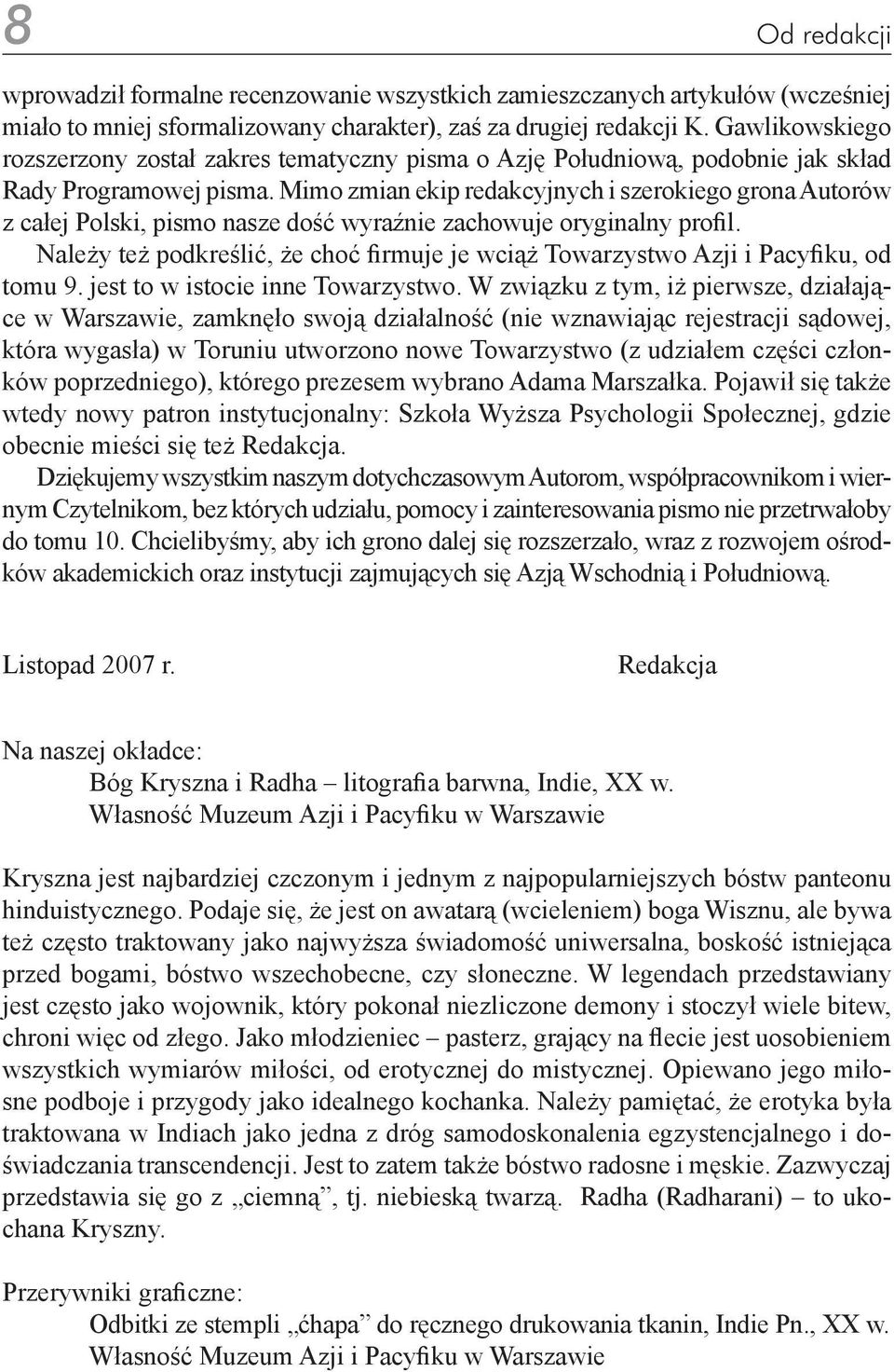 Mimo zmian ekip redakcyjnych i szerokiego grona Autorów z całej Polski, pismo nasze dość wyraźnie zachowuje oryginalny profil.