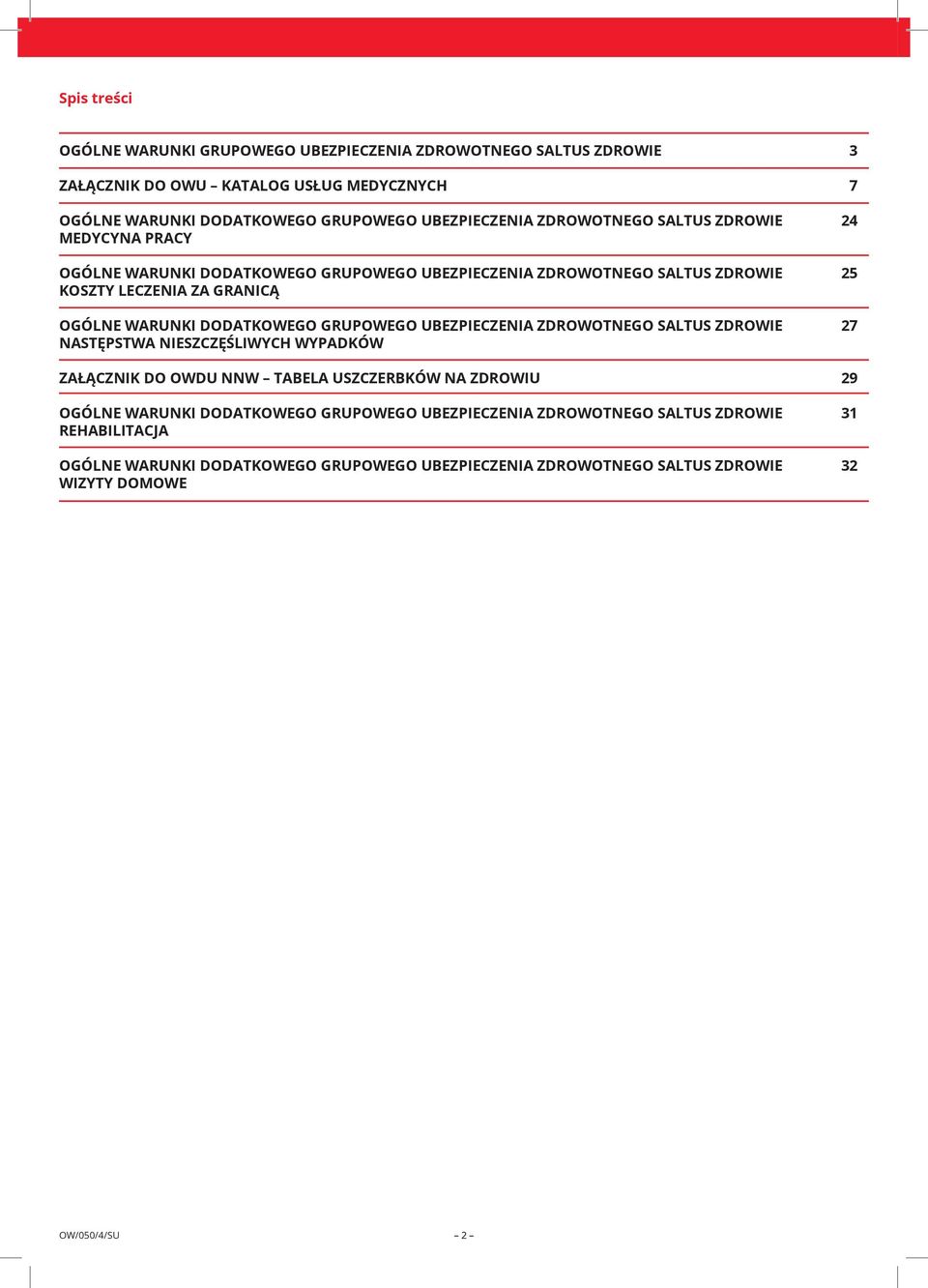 DODATKOWEGO GRUPOWEGO UBEZPIECZENIA ZDROWOTNEGO SALTUS ZDROWIE 27 NASTĘPSTWA NIESZCZĘŚLIWYCH WYPADKÓW ZAŁĄCZNIK DO OWDU NNW TABELA USZCZERBKÓW NA ZDROWIU 29 OGÓLNE WARUNKI