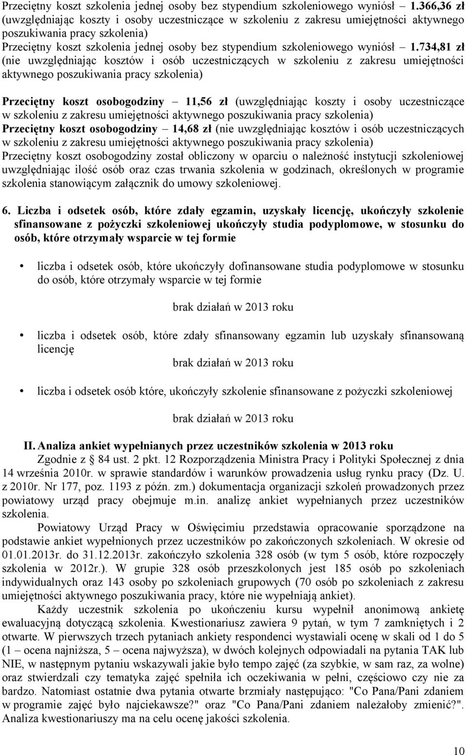 szkoleniu z zakresu umiejętności aktywnego poszukiwania pracy szkolenia) Przeciętny koszt osobogodziny 11,56 zł (uwzględniając koszty i osoby uczestniczące w szkoleniu z zakresu umiejętności