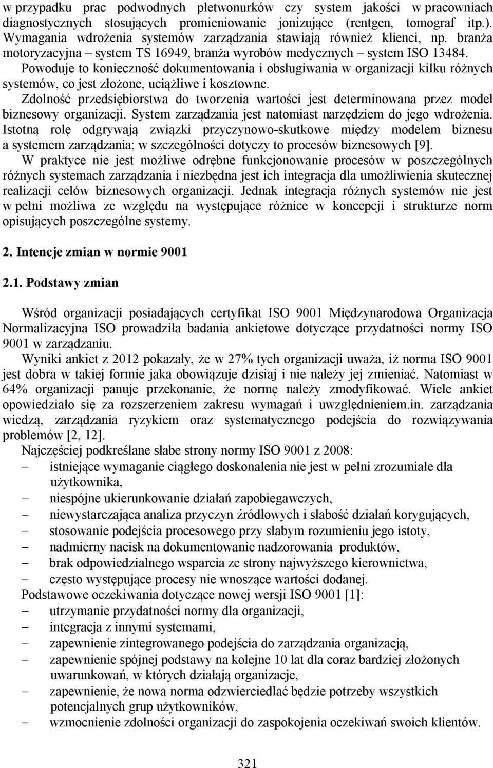 Powoduje to konieczność dokumentowania i obsługiwania w organizacji kilku różnych systemów, co jest złożone, uciążliwe i kosztowne.