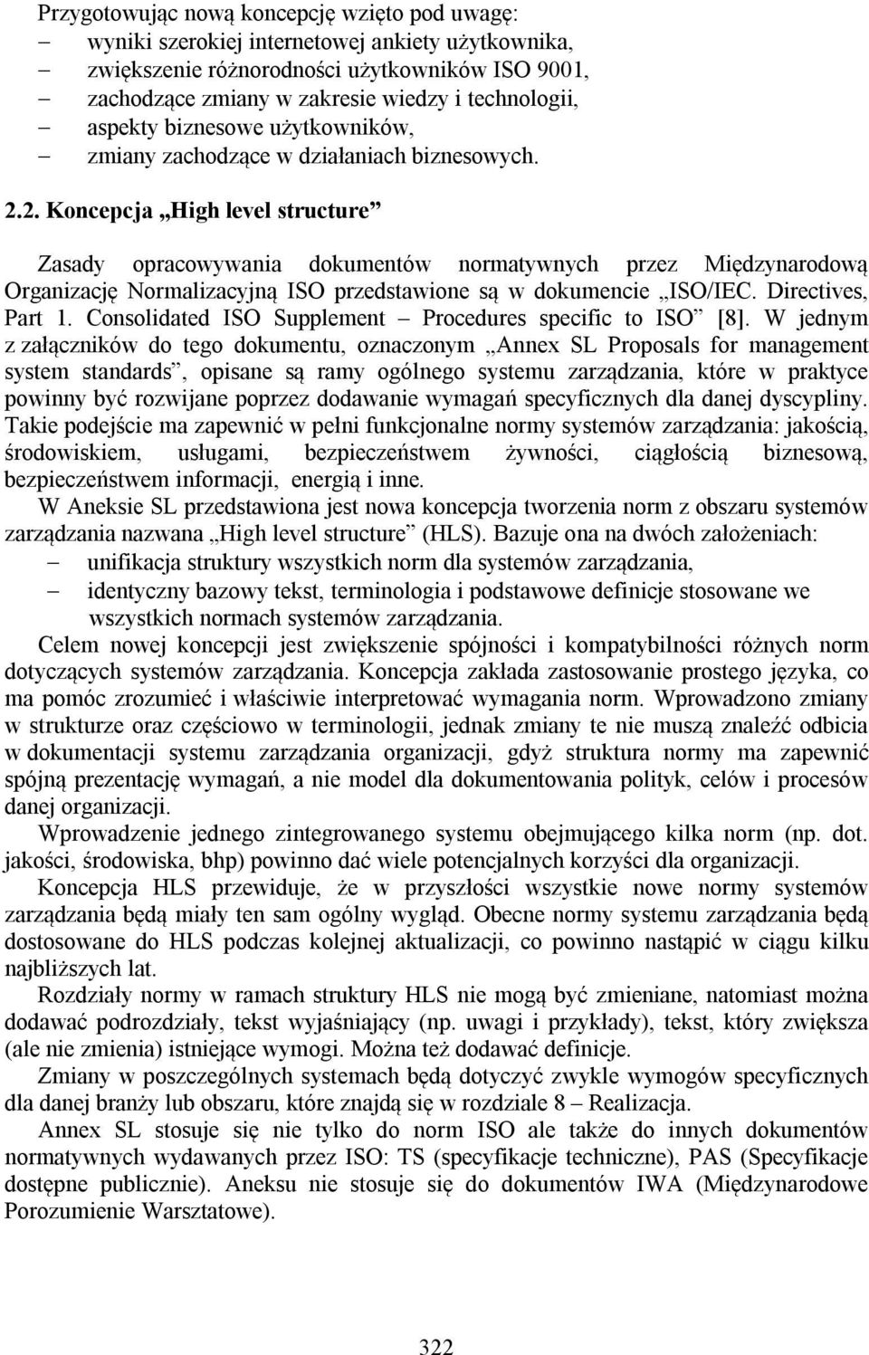 2. Koncepcja High level structure Zasady opracowywania dokumentów normatywnych przez Międzynarodową Organizację Normalizacyjną ISO przedstawione są w dokumencie ISO/IEC. Directives, Part 1.