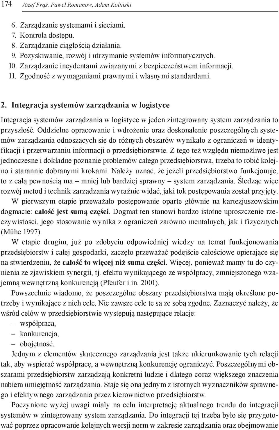 Integracja systemów zarządzania w logistyce Integracja systemów zarządzania w logistyce w jeden zintegrowany system zarządzania to przyszłość.