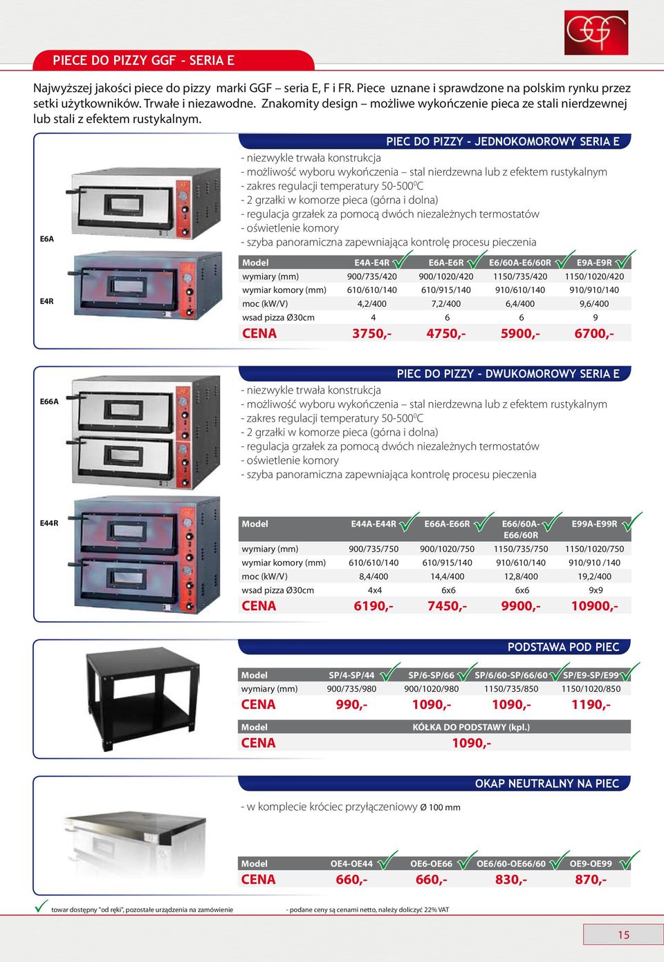 E6A E4R PIEC DO PIZZY - JEDNOKOMOROWY SERIA E - niezwykle trwała konstrukcja - możliwość wyboru wykończenia stal nierdzewna lub z efektem rustykalnym - zakres regulacji temperatury 50-500 0 C - 2