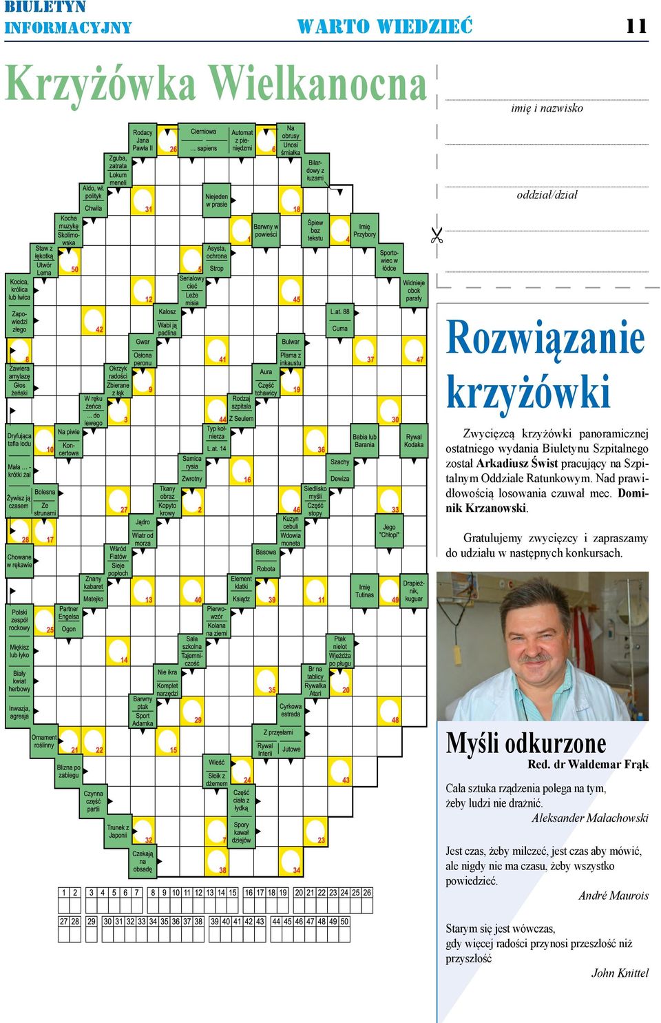 Gratulujemy zwycięzcy i zapraszamy do udziału w następnych konkursach. Myśli odkurzone Red. dr Waldemar Frąk Cała sztuka rządzenia polega na tym, żeby ludzi nie drażnić.