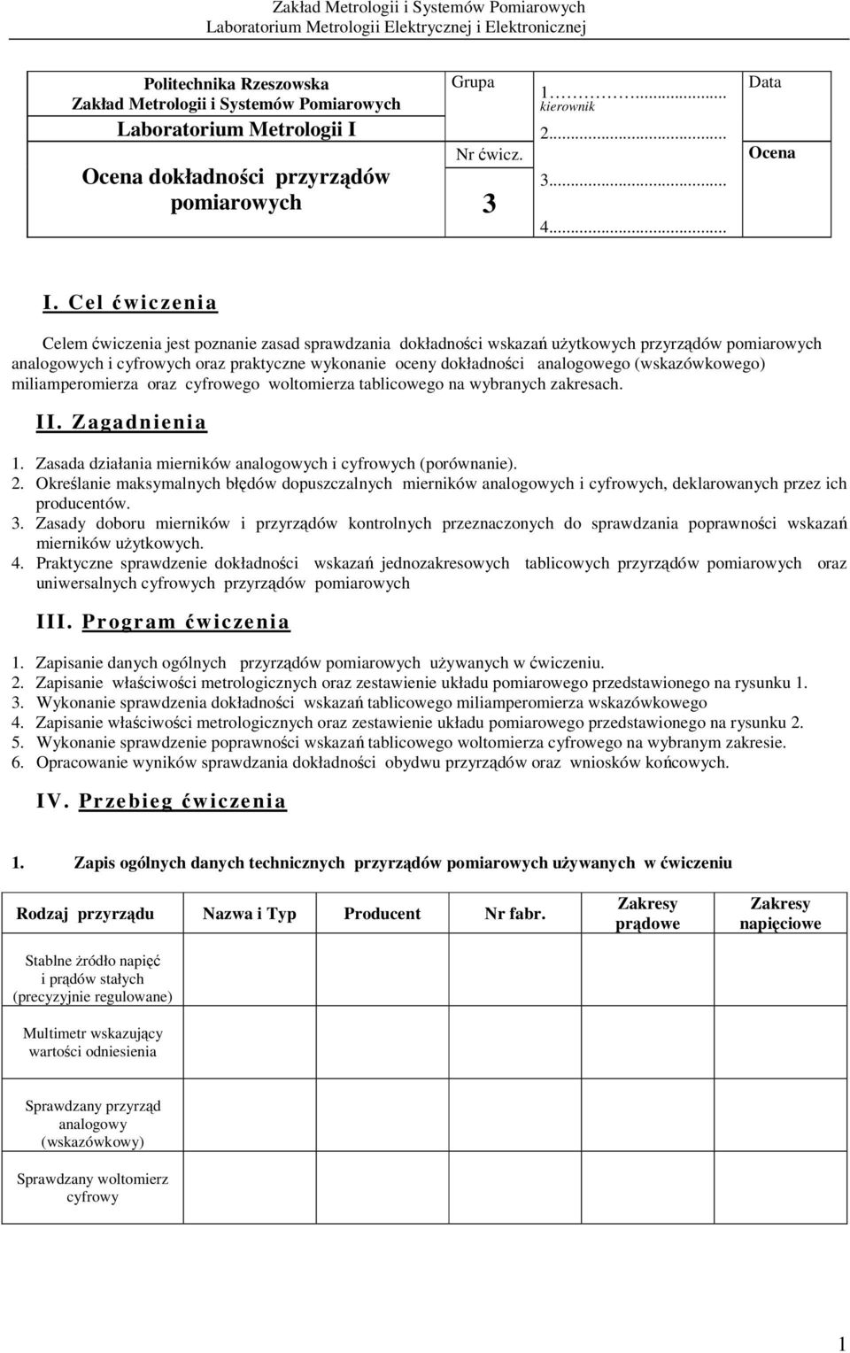 Cel ćwiczenia Celem ćwiczenia jest poznanie zasad sprawdzania dokładności wskazań użytkowych przyrządów pomiarowych analogowych i cyfrowych oraz praktyczne wykonanie oceny dokładności analogowego