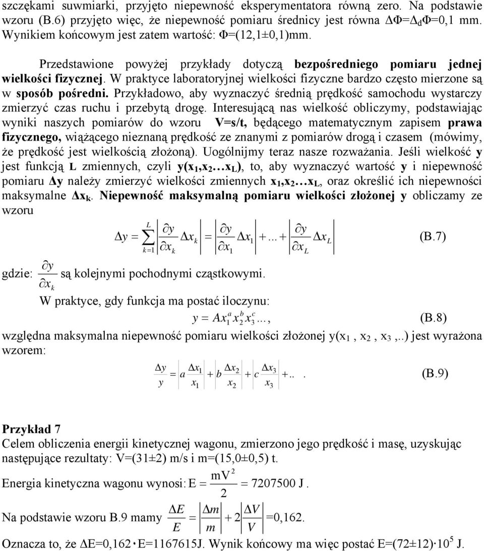 W praktyce laboratoryjnej wielkości fizyczne bardzo często mierzone są w sposób pośredni. Przykładowo, aby wyznaczyć średnią prędkość samochodu wystarczy zmierzyć czas ruchu i przebytą drogę.