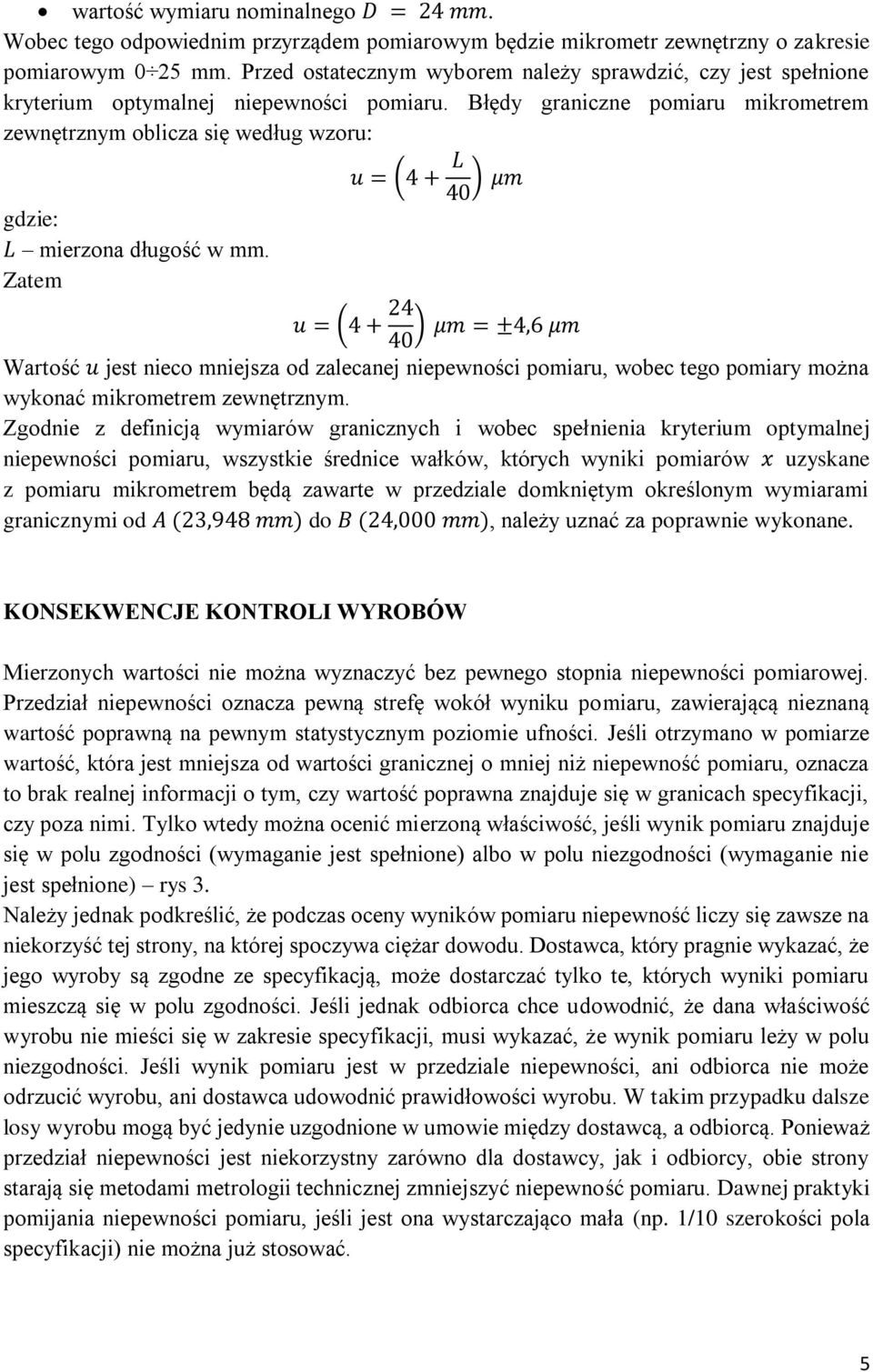 Błędy graniczne pomiaru mikrometrem zewnętrznym oblicza się według wzoru: gdzie: L mierzona długość w mm.