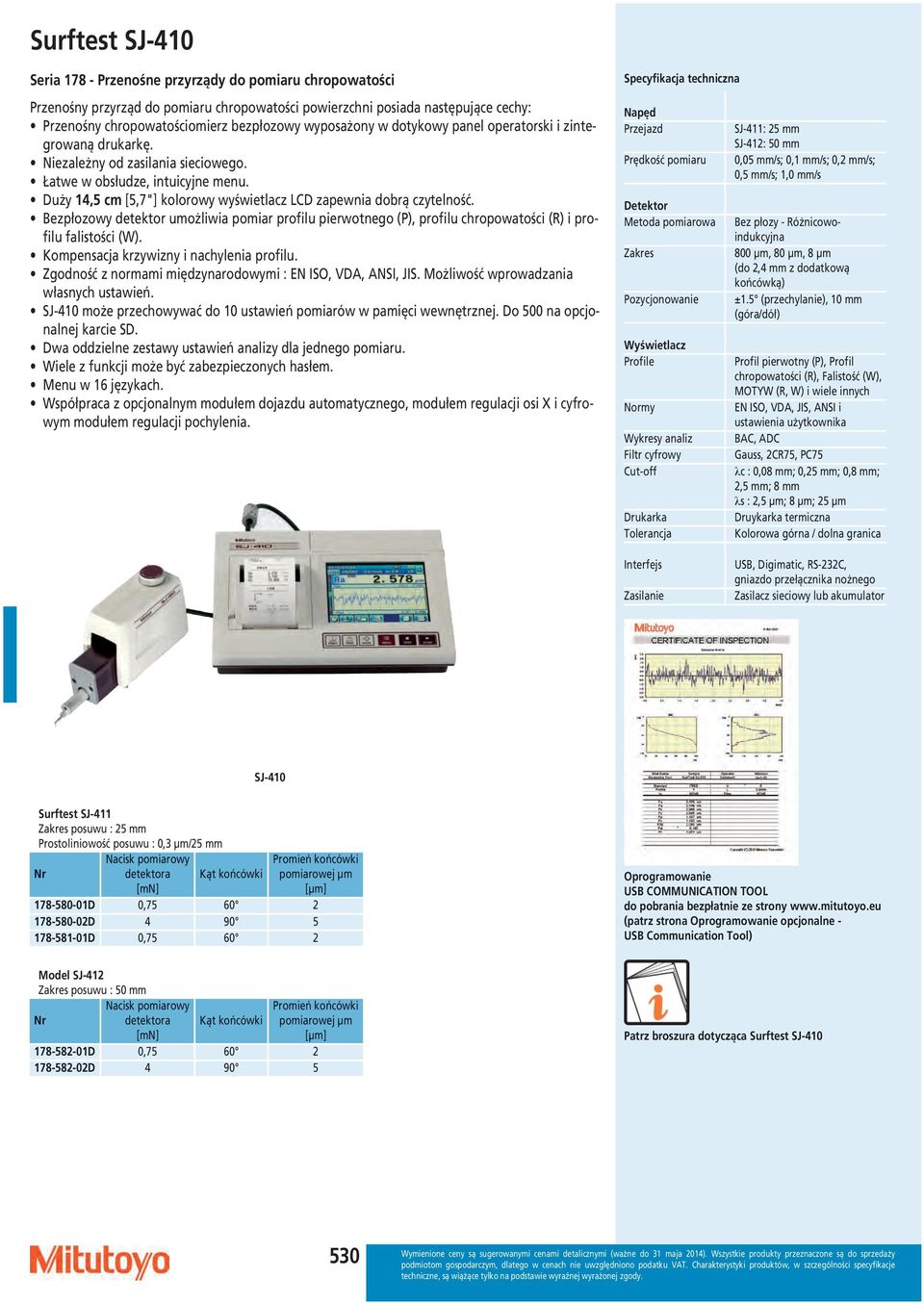 Duży 14,5 cm [5,7"] kolorowy wyświetlacz LCD zapewnia dobrą czytelność. Bezpłozowy detektor umożliwia pomiar profilu pierwotnego (P), profilu chropowatości (R) i profilu falistości (W).