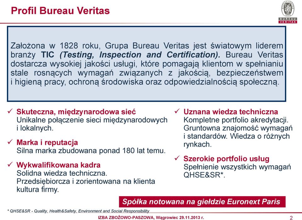 odpowiedzialnością społeczną. Skuteczna, międzynarodowa sieć Unikalne połączenie sieci międzynarodowych i lokalnych. Marka i reputacja Silna marka zbudowana ponad 180 lat temu.