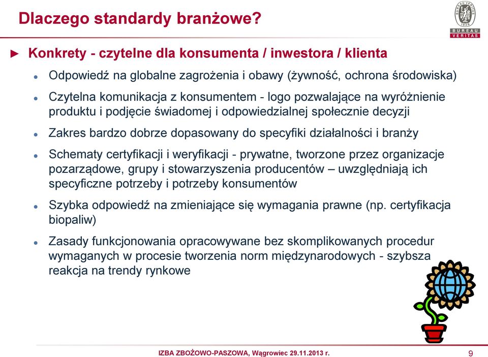 wyróżnienie produktu i podjęcie świadomej i odpowiedzialnej społecznie decyzji Zakres bardzo dobrze dopasowany do specyfiki działalności i branży Schematy certyfikacji i weryfikacji - prywatne,