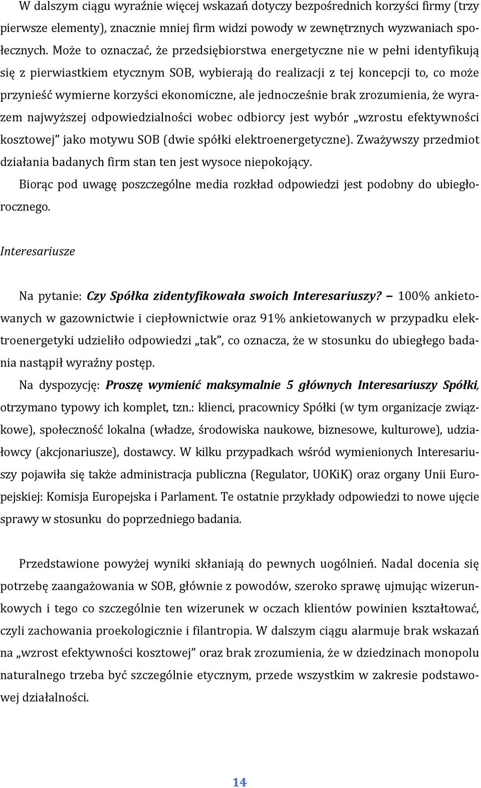 ekonomiczne, ale jednocześnie brak zrozumienia, że wyrazem najwyższej odpowiedzialności wobec odbiorcy jest wybór wzrostu efektywności kosztowej jako motywu SOB (dwie spółki elektroenergetyczne).