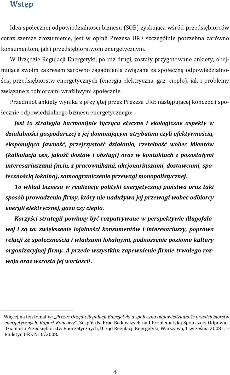 W Urzędzie Regulacji Energetyki, po raz drugi, zostały przygotowane ankiety, obejmujące swoim zakresem zarówno zagadnienia związane ze społeczną odpowiedzialnością przedsiębiorstw energetycznych