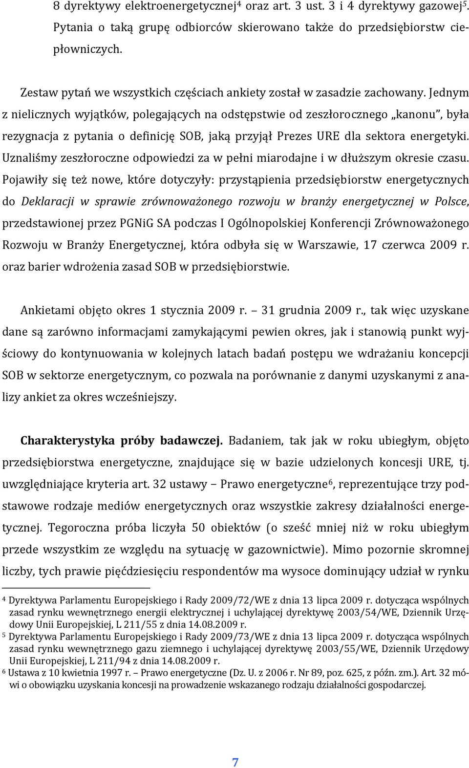 Jednym z nielicznych wyjątków, polegających na odstępstwie od zeszłorocznego kanonu, była rezygnacja z pytania o definicję SOB, jaką przyjął Prezes URE dla sektora energetyki.